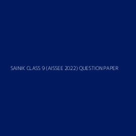 SAINIK CLASS 9 (AISSEE 2022) QUESTION PAPER